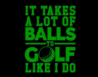Se necesitan muchas bolas para jugar al golf como yo lo hago Svg Png, Golf Svg, Golf Ball Svg, Funny Golfer Quote Digital Download Sublimation PNG & SVG Cricut