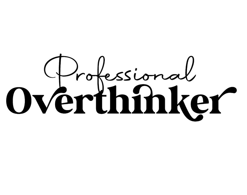 Overthinker Text Professional Overthinker Svg Png, Overthink Svg, Anxiety Svg, Mental ...