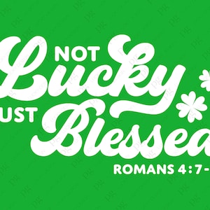 Not Lucky Just Blessed SVG Png Römer 4:7-8 Lustige St Patricks Day Bibel Zitat Digital Download Sublimation Design PNG & SVG Datei für Cricut