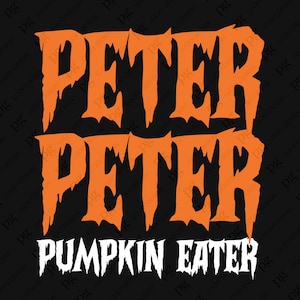 May include: Orange text on a black background reads "Peter Peter Pumpkin Eater". The text is in a spooky, Halloween-themed font.
