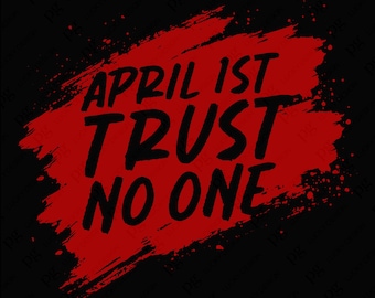 April 1st Trust No One Png, April Fool's Day Png, Believe No One Trust No One Png, Cool Adult Humor Gift, Digital Download Sublimation PNG
