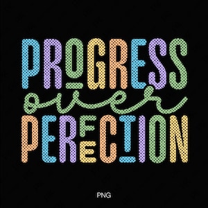 May include: A colorful graphic design with the text "Progress over perfection" in a dotted font.