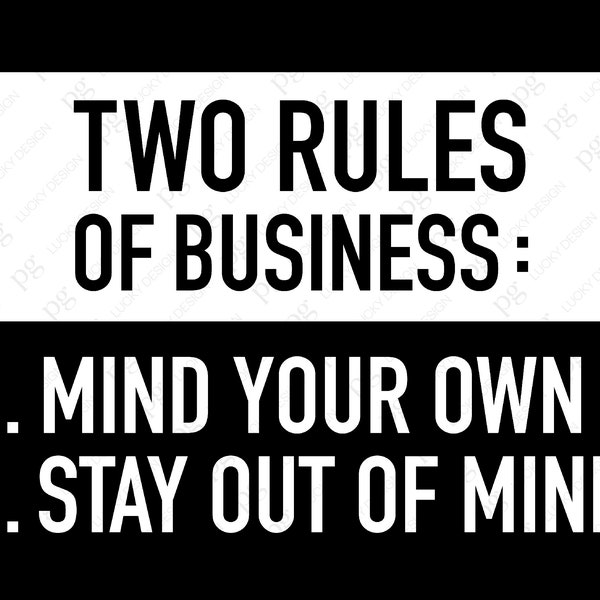 Two Rules of Business Svg, Mind Your Own Business, Stay Out Of Mine, Sarcastic Gift Idea Digital Download Sublimation Cricut File SVG & PNG