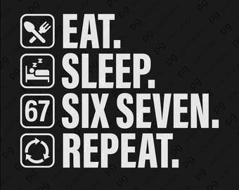 Eat Sleep Six Seven Repeat SVG PNG: Trendy 67 Meme Design (Digital Download)