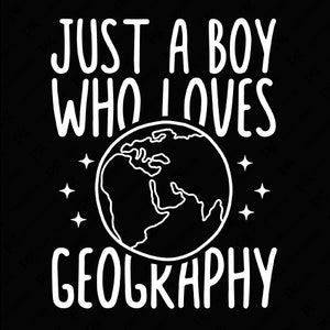 May include: Black and white graphic design with the text "Just a boy who loves geography" and a stylized image of the Earth with stars.