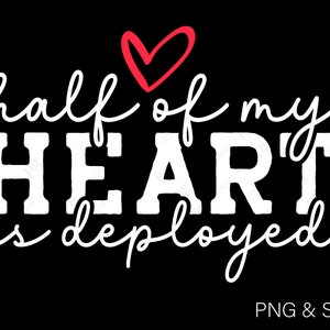 Half of my Heart is Deployed Svg Png, Military Wife Svg, Army Wife Svg, Veterans Wife Svg, Digital Download Sublimation PNG & SVG Cricut