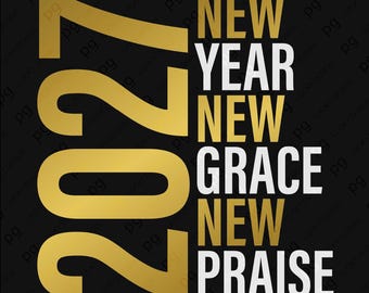 2027 New Year Grace Praise SVG PNG : Christian Faith Quote Design (Digital Download)