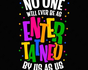 No One Will Ever Be As Entertained By Us As Us Svg Png, Best Friends Svg, Bff Svg, Digital Download Sublimation PNG & SVG File For Cricut