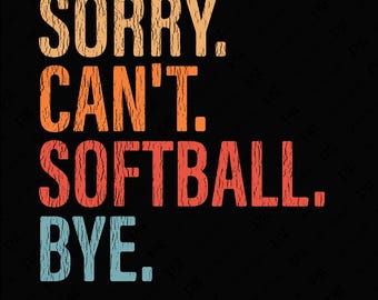2 Design Sorry Can't Softball Bye Svg Png, Distressed Softball Png, Softball Lover Quote Gift, Digital Download Sublimation PNG & SVG Cricut