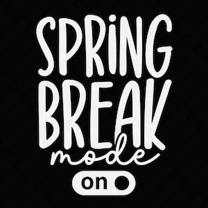 May include: Black background with the words "SPRING BREAK mode on" in white, stylized lettering. The word "SPRING" is above "BREAK", with "mode" in a cursive font below. A white rectangle with "on" and a circle is at the bottom.