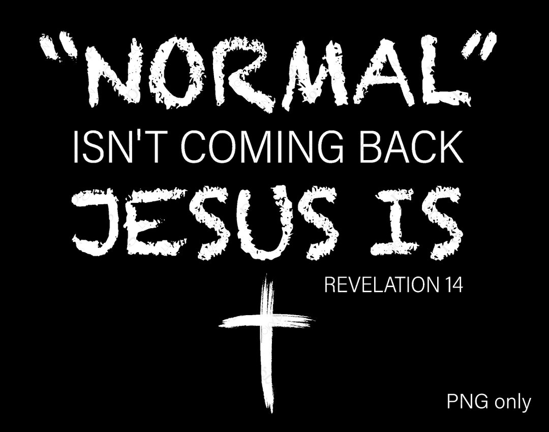 Normal Isn't Coming Back Jesus is Revelation 14 Png Jesus - Etsy