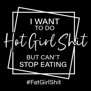 Ik wil hete meid doen, maar ik kan niet stoppen met eten Svg, #FatGirlShit Funny Hashtag, Digitale Download DTG Sublimatie Cricut File SVG & PNG
