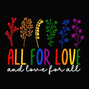 Alle für die Liebe und Liebe für alle, Lgbtq Humor, Regenbogen Pride Floral Png, Pride Month Geschenk, digitaler Download Sublimation PNG, SVG Cricut