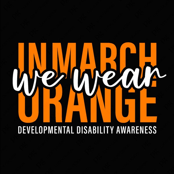 In March We Wear Orange Svg Png, Developmental Disability Awareness Svg, Mental Health Svg, Digital Download Sublimation PNG & SVG Cricut