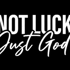 Not Luck Just God Svg Png, Trust God Svg, Christian Jesus God Religious Inspirational Quote Digital Download Sublimation PNG & SVG Cricut