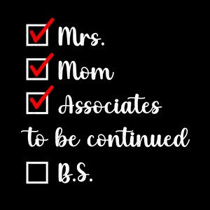 May include: A checklist with three items ticked off: "Mrs.", "Mom", and "Associates". The fourth item, "B.S.", is unticked. The text "to be continued" is written below the checklist.