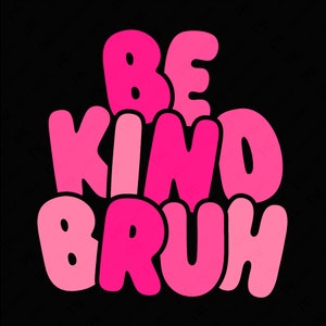 Soyez gentil Bruh Svg Png, Svg d'ambiance positive, choisissez la gentillesse Svg, gentillesse Svg, Svg ambiance aimable, téléchargement numérique Sublimation PNG & SVG Cricut