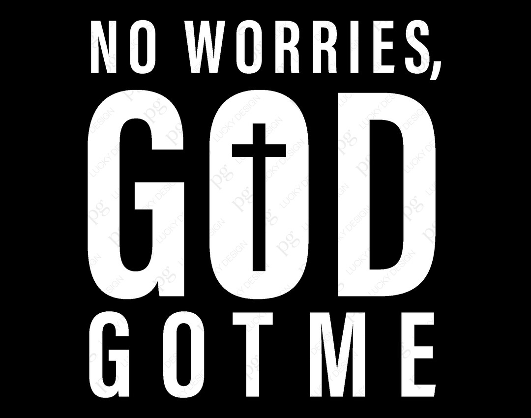 No Worries God Got Me Svg Png, Jesus Svg, God Svg,religion Christian