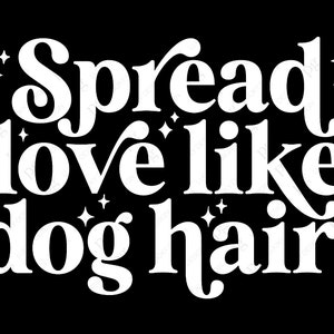 Diffondi l'amore come i peli del cane Svg Png, Mamma cane Svg, Cane Svg, Proprietario del cane Svg, Regalo amante del cane Download digitale Sublimazione Cricut File SVG e PNG