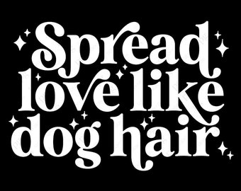 Spread Love Like Dog Hair Svg Png, Dog Mom Svg, Dog Svg, Dog Owner Svg, Dog Lover Gift Digital Download Sublimation Cricut File SVG & PNG