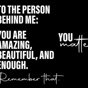 To The Person Behind Me Svg Png, You Matter Svg, You Are Amazing Beautiful Enough, Front Back, Digital Download Sublimation PNG & SVG Cricut
