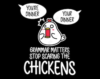 May include: A white cartoon chicken with red cheeks and a red beak is shown with its mouth open, saying "You're dinner".  A speech bubble above the chicken says "Your dinner".  The text below the chicken says "Grammar matters stop scaring the chickens".