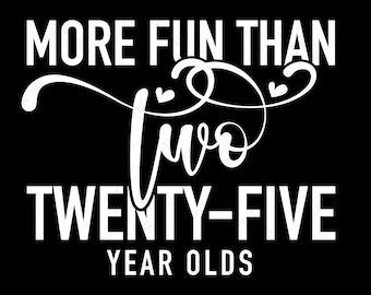 More Fun Than Two Twenty-Five Year Olds Svg, 50th Birthday Svg, Fifty Svg, Funny Birthday Gift Digital Download Sublimation Cricut SVG & PNG