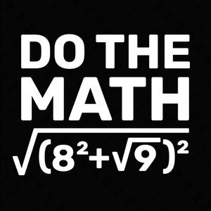 May include: Black graphic with white text that says "DO THE MATH" above a math equation: the square root of (8 squared + the square root of 9), all squared.