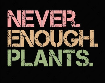 Nie genug Pflanzen Png, Garten Png, Gartenarbeit Png, Gärtner Png, Pflanzenliebhaber Geschenkidee Distress Grunge Digital Download DTF Sublimation PNG