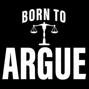 Born to Argue Svg Png, Lawyer Svg, Law Student Svg, Attorney Svg, Legal Assistant Lawyer Gift Digital Download Sublimation PNG & SVG Cricut