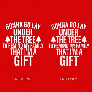 May include: White text on a red background reads "Gonna go lay under the tree to remind my family that I'm a gift". The text is distressed and has a vintage look. The image is split into two sections, with the left side labeled "SVG & PNG" and the right side labeled "PNG ONLY".