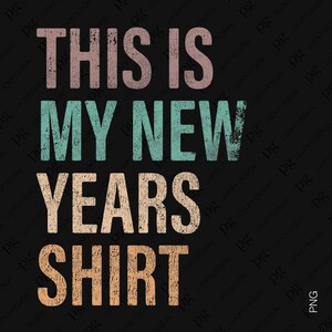 Questa è la mia maglietta di Capodanno Svg Png, Felice Anno Nuovo Distressed Png, Idea regalo per gli amanti delle feste, Download digitale Sublimazione PNG e SVG Cricut