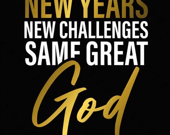 May include: Gold text on a black background reads "New Years New Challenges Same Great God".
