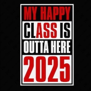 Minha turma feliz está fora daqui 2025 SVG PNG, Graduado Sênior SVG, Presente de formatura do ensino médio, Download digital por sublimação PNG e SVG Cricut