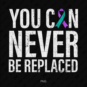 Może przedstawiać: Biały, postarzony grafika na czarnym tle z tekstem "You Can Never Be Replaced" i turkusową i fioletową wstążką.