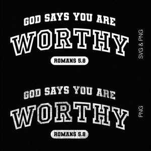 May include: White text on a black background reads "God says you are worthy" with "Romans 5.8" in a smaller font below. The text has a distressed, vintage look.