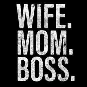 May include: White text on a black background reads "Wife. Mom. Boss."