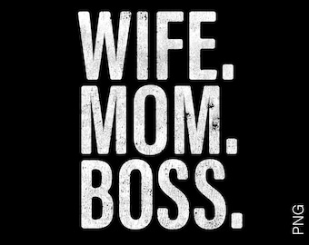 Wife Mom Boss Png, Mom Life Png, Mama Vibes Png, Mother's Day Png, Mom Birthday Gift, Distressed Grunge Digital Download Sublimation PNG