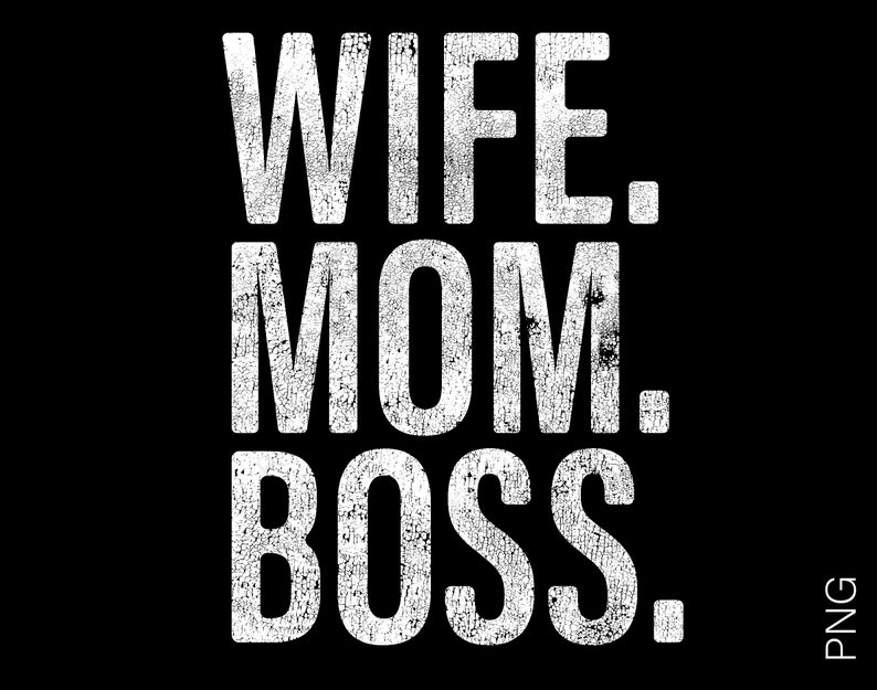 May include: White text on a black background reads "Wife. Mom. Boss."