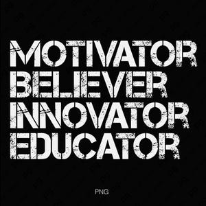 May include: Black background with the words "MOTIVATOR BELIEVER INNOVATOR EDUCATOR" in white, stencil-style font. The word "PNG" is at the bottom. The text is arranged in four horizontal lines.