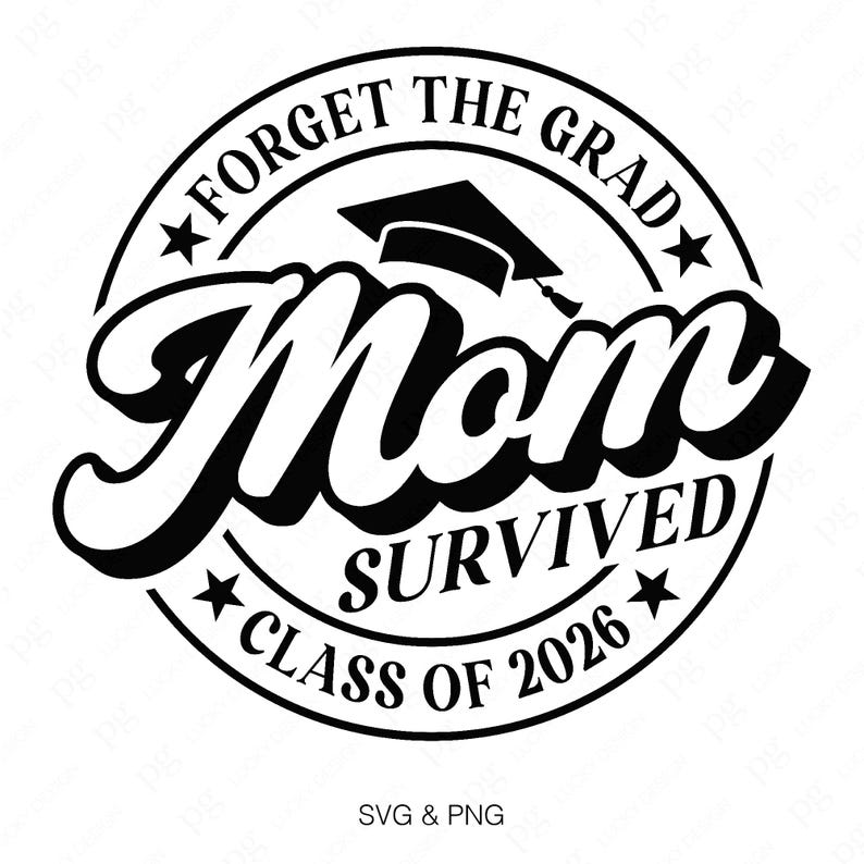May include: Black and white graphic design with a graduation cap and the text "Forget the Grad Mom Survived Class of 2026".