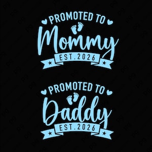 May include: Two light blue text designs on a black background. The top design says "PROMOTED TO Mommy EST. 2026" with baby footprints and hearts. The bottom design says "PROMOTED TO Daddy EST. 2026".