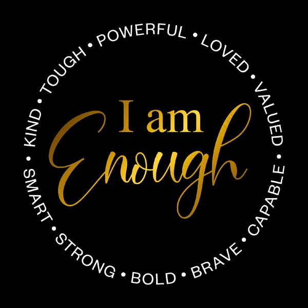 I am Enough Kind Tough Powerful Loved Valued Smart Strong Bold Brave Capable Svg Digital Download DTG Sublimation Cricut File SVG & PNG