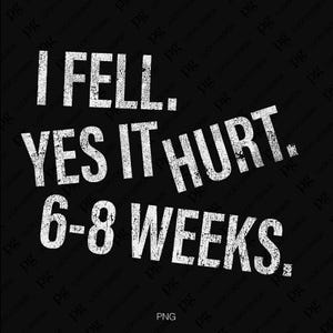 Ich Fell Ja, es schmerzt 6-8 Wochen Svg Png, Genesungsmodus SVG, Gebrochen SVG, Verletzungs svg, Gute Besserung Geschenk Digital Download Sublimation PNG & SVG Cricut