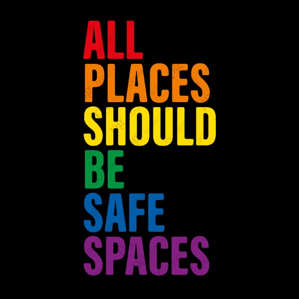 All Places Should Be Safe Spaces Svg, Lgbtq Rights Rainbow Pride, Lgbtq Pride Month Svg, Digital Download DTG Sublimation Cricut SVG & PNG