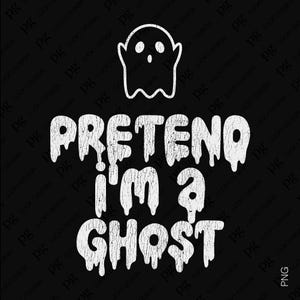 2 Design Pretend I&#39;m A Ghost Svg Png, Funny Last Minute Halloween Costume Fast Easy Lazy Idea Digital Download Sublimation PNG & SVG Cricut