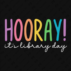 May include: A black background with the word "HOORAY!" in large, colorful letters. Below, in white cursive, it reads "it's library day". The text is a cheerful design, perfect for library-themed products.