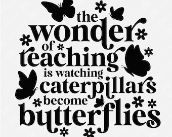Save This Teacher Quote To Pair With Your End Of The Year (butterfly) Gifts 🦋🎉🦋, "The Wonder Of Teaching Is Watching Caterpillars Become Butterflies ." Thank You For Being A Wonderful Teacher This