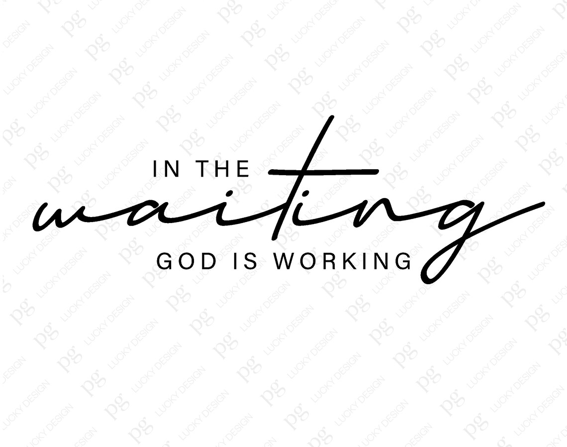 In the Waiting, God is Working Svg Png, Trust God Svg Religious ...