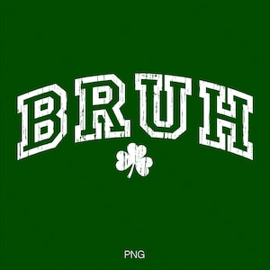 May include: White text on a green background that reads "BRUH" with a white shamrock underneath.